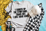 I Looked Up the Symptoms - I Have Kids Tee