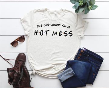The One Where I'm A Hot Mess Tee